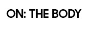 On: The Body