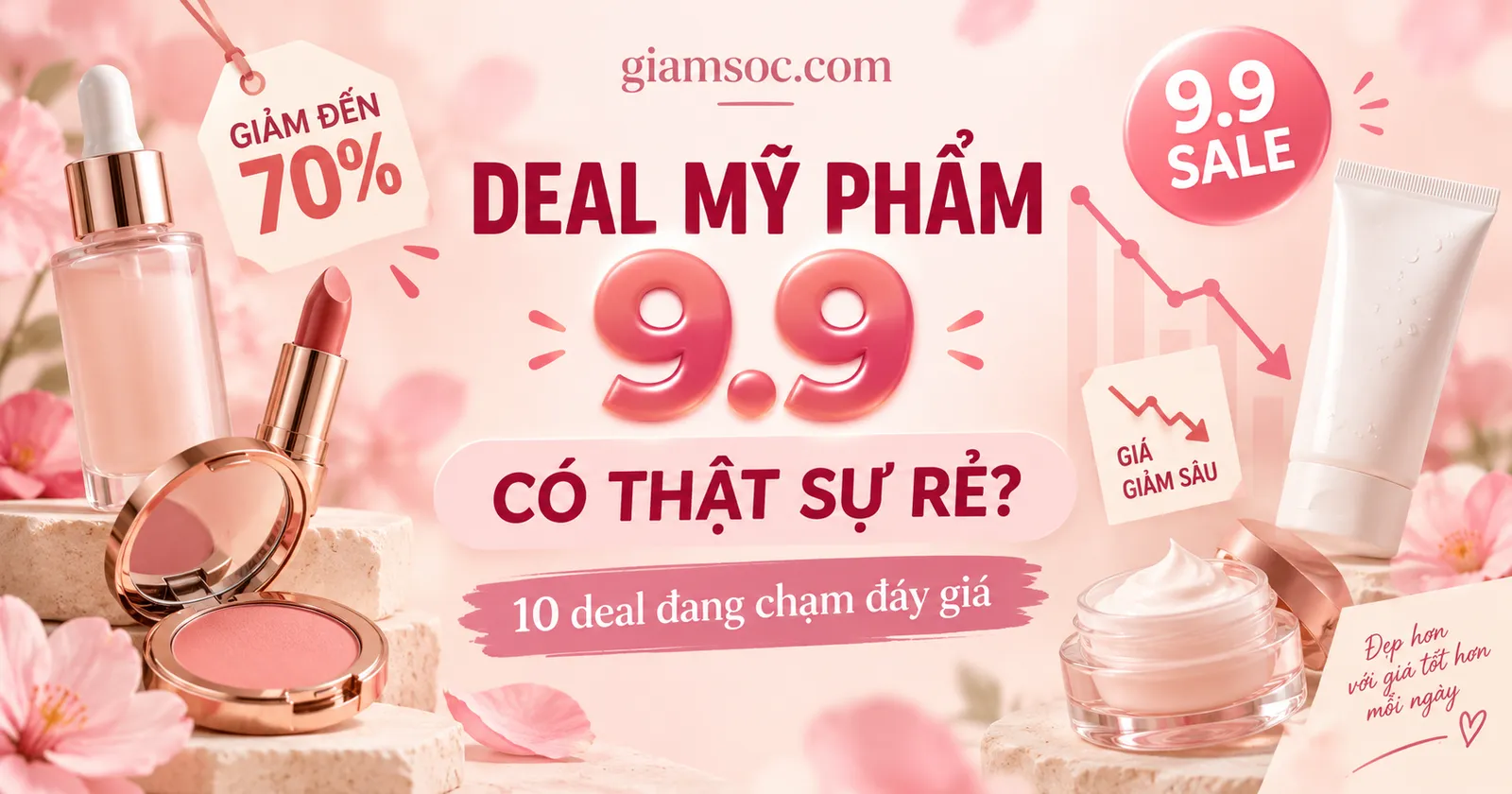 Sale 9.9 Mỹ Phẩm Có Thật Sự Rẻ? 10 Deal Đang Chạm Đáy Giá